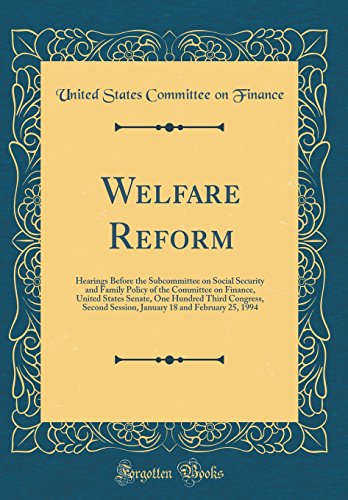 Stock image for Welfare Reform Hearings Before the Subcommittee on Social Security and Family Policy of the Committee on Finance, United States Senate, One Hundred 18 and February 25, 1994 Classic Reprint for sale by PBShop.store US