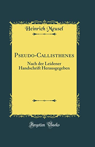 9780332227450: Pseudo-Callisthenes: Nach der Leidener Handschrift Herausgegeben (Classic Reprint)