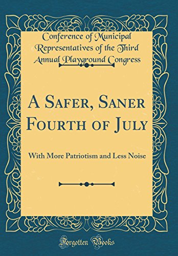 Imagen de archivo de A Safer, Saner Fourth of July With More Patriotism and Less Noise Classic Reprint a la venta por PBShop.store US