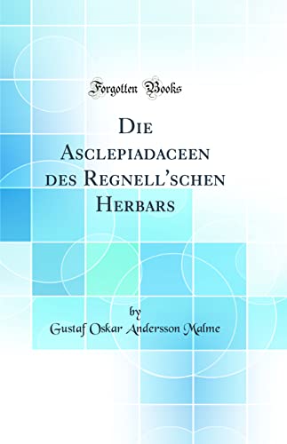 9780332244181: Die Asclepiadaceen des Regnell'schen Herbars (Classic Reprint)
