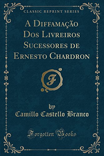 Beispielbild fr A Diffamação Dos Livreiros Sucessores de Ernesto Chardron (Classic Reprint) zum Verkauf von Forgotten Books