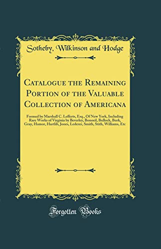 Stock image for Catalogue the Remaining Portion of the Valuable Collection of Americana Formed by Marshall C Lefferts, Esq, Of New York, Including Rare Works of Jones, Lederer, Smith, Stith, Williams, for sale by PBShop.store US