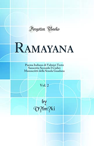 Imagen de archivo de Ramayana, Vol 2 Poema Indiano di Valmici Testo Sanscrito Secondo I Codici Manoscritti della Scuola Guadana Classic Reprint a la venta por PBShop.store US