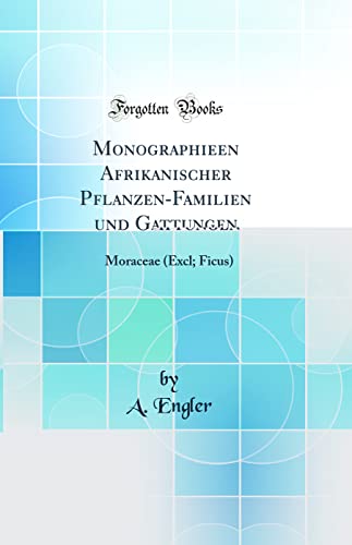 9780332339306: Monographieen Afrikanischer Pflanzen-Familien und Gattungen: Moraceae (Excl; Ficus) (Classic Reprint)