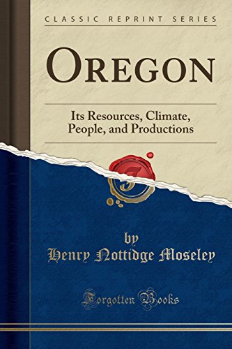Imagen de archivo de Oregon Its Resources, Climate, People, and Productions Classic Reprint a la venta por PBShop.store US