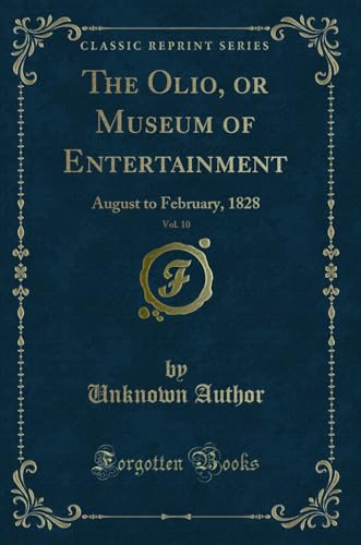 Beispielbild fr The Olio, or Museum of Entertainment, Vol. 10: August to February, 1828 (Classic Reprint) zum Verkauf von Reuseabook