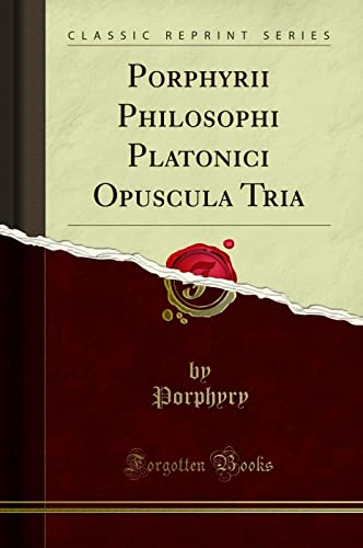 Stock image for Porphyrii Philosophi Platonici Opuscula Tria (Classic Reprint) for sale by Revaluation Books