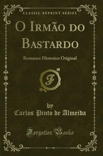 Stock image for O Irm?o do Bastardo: Romance Historico Original (Classic Reprint) for sale by Reuseabook