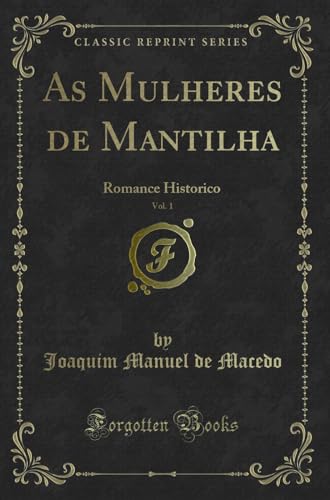 Stock image for As Mulheres de Mantilha, Vol. 1: Romance Historico (Classic Reprint) for sale by Forgotten Books