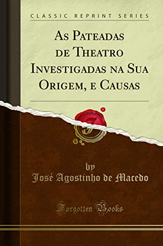 Stock image for As Pateadas de Theatro Investigadas na Sua Origem, e Causas (Classic Reprint) for sale by Revaluation Books