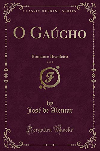 Stock image for O Gaúcho, Vol. 1: Romance Brasileiro (Classic Reprint) for sale by Forgotten Books