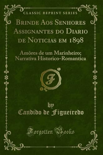 Beispielbild fr Brinde Aos Senhores Assignantes do Diario de Noticias em 1898 Amres de um Marinheiro Narrativa HistoricoRomantica Classic Reprint zum Verkauf von PBShop.store US