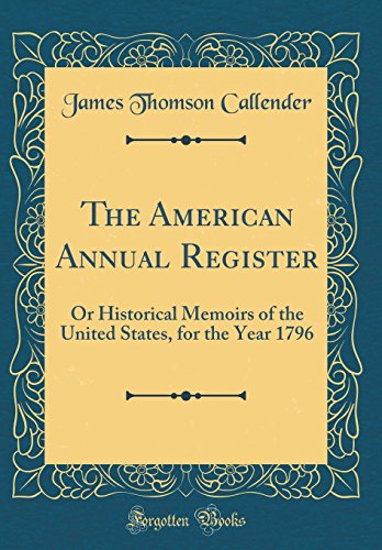 9780332402512: The American Annual Register: Or Historical Memoirs of the United States, for the Year 1796 (Classic Reprint)