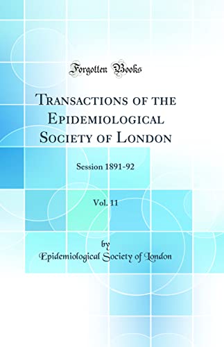 Imagen de archivo de Transactions of the Epidemiological Society of London, Vol. 11: Session 1891-92 (Classic Reprint) a la venta por PBShop.store US