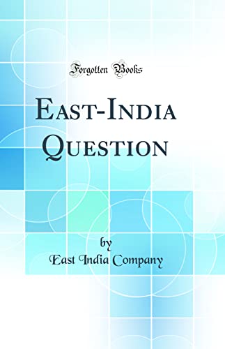 9780332411606: East-India Question (Classic Reprint)