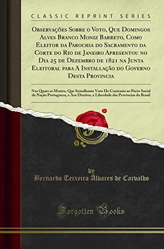 Stock image for Observa??es Sobre O Voto, Que Domingos Alves Branco Moniz Barreto, Como Eleitor Da Parochia Do Sacramento Da Corte Do Rio de Janeiro Apresentou No Dia 25 de Dezembro de 1821 Na Junta Eleitoral Para a Installa??o Do Governo Desta Provincia for sale by PBShop.store US