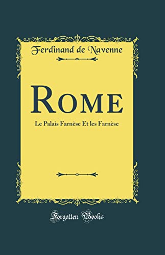 Imagen de archivo de Rome: Le Palais Farnse Et les Farnse (Classic Reprint) a la venta por Revaluation Books