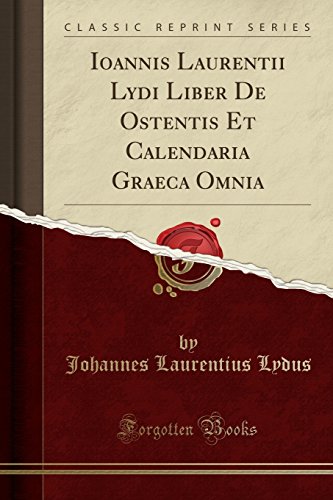 Stock image for Ioannis Laurentii Lydi Liber De Ostentis Et Calendaria Graeca Omnia for sale by Forgotten Books