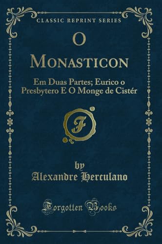 9780332442594: O Monasticon: Em Duas Partes; Eurico o Presbytero E O Monge de Cistr (Classic Reprint) (Portuguese Edition)