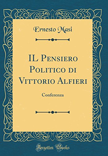 Imagen de archivo de IL Pensiero Politico di Vittorio Alfieri Conferenza Classic Reprint a la venta por PBShop.store US