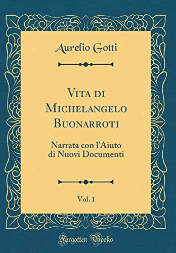 Imagen de archivo de Vita di Michelangelo Buonarroti, Vol. 1: Narrata con l'Aiuto di Nuovi Documenti (Classic Reprint) a la venta por PBShop.store US