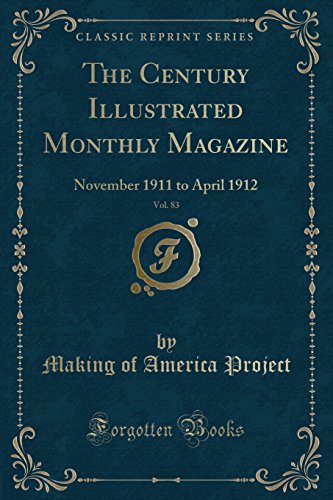 Beispielbild fr The Century Illustrated Monthly Magazine, Vol. 83 : November 1911 to April 1912 (Classic Reprint) zum Verkauf von Buchpark