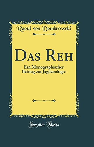 Stock image for Das Reh: Ein Monographischer Beitrag zur Jagdzoologie (Classic Reprint) for sale by PBShop.store US