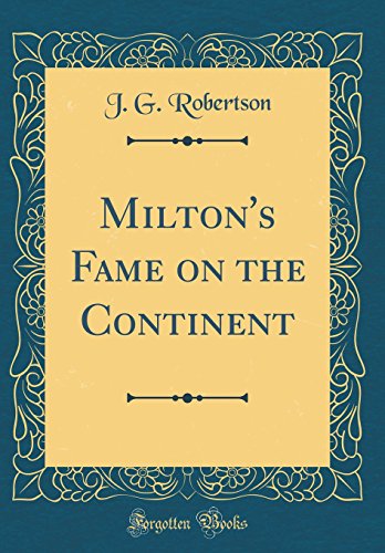 9780332488332: Milton's Fame on the Continent (Classic Reprint)
