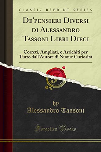 Stock image for De'pensieri Diversi di Alessandro Tassoni Libri Dieci: Correti, Ampliati for sale by Forgotten Books