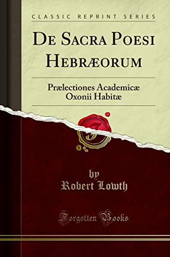 Stock image for De Sacra Poesi Hebræorum: Prælectiones Academicæ Oxonii Habitæ (Classic Reprint) for sale by WorldofBooks