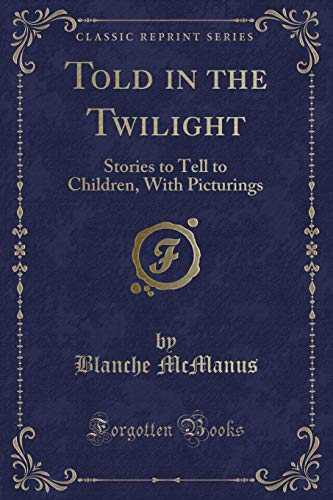 9780332508757: Told in the Twilight: Stories to Tell to Children, With Picturings (Classic Reprint)