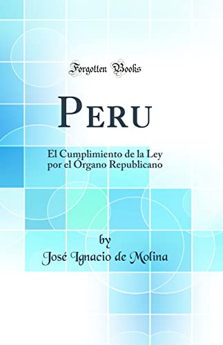 Imagen de archivo de Peru: El Cumplimiento de la Ley por el ?rgano Republicano (Classic Reprint) a la venta por PBShop.store US