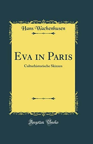 Imagen de archivo de Eva in Paris: Culturhistorische Skizzen (Classic Reprint) a la venta por PBShop.store US