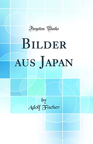 Bilder aus Japan (Classic Reprint) (German Edition) [Hardcover ] - Fischer, Adolf