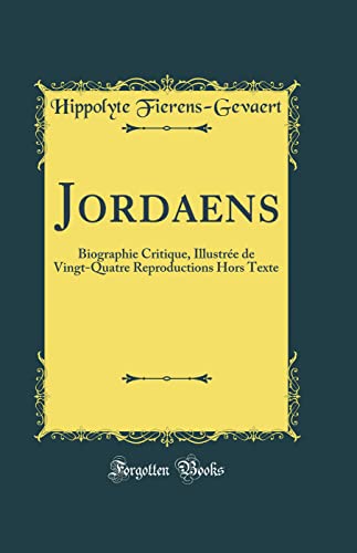 Stock image for Jordaens Biographie Critique, Illustre de VingtQuatre Reproductions Hors Texte Classic Reprint for sale by PBShop.store US