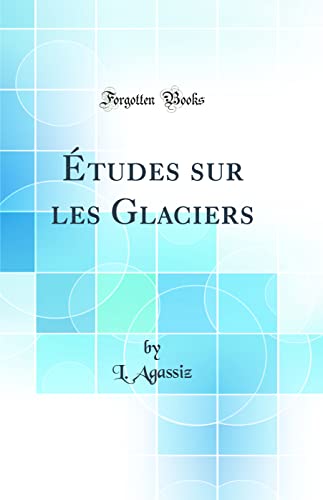 Imagen de archivo de tudes sur les Glaciers (Classic Reprint) a la venta por PBShop.store US