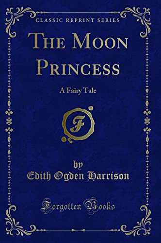 Imagen de archivo de The Moon Princess A Fairy Tale Classic Reprint a la venta por PBShop.store US