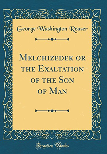 Stock image for Melchizedek or the Exaltation of the Son of Man Classic Reprint for sale by PBShop.store US