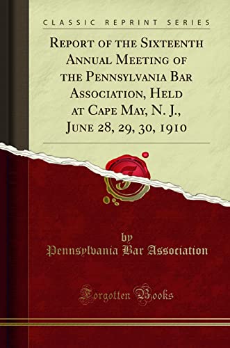 Stock image for Report of the Sixteenth Annual Meeting of the Pennsylvania Bar Association, for sale by Forgotten Books