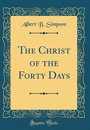 Imagen de archivo de The Christ of the Forty Days Classic Reprint a la venta por PBShop.store US