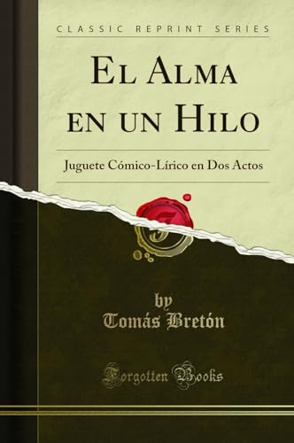 Stock image for El Alma en un Hilo: Juguete C mico-Lrico en Dos Actos (Classic Reprint) for sale by Forgotten Books