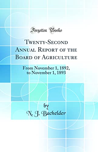 Imagen de archivo de Twenty-Second Annual Report of the Board of Agriculture: From November 1, 1892, to November 1, 1893 (Classic Reprint) a la venta por PBShop.store US