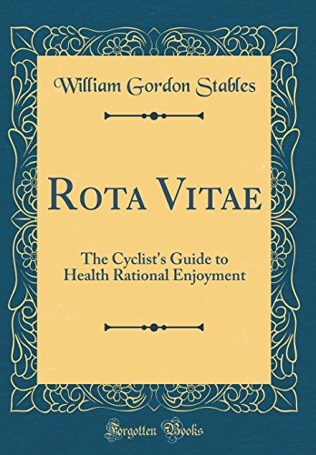 Stock image for Rota Vitae: The Cyclist's Guide to Health Rational Enjoyment (Classic Reprint) for sale by PBShop.store US