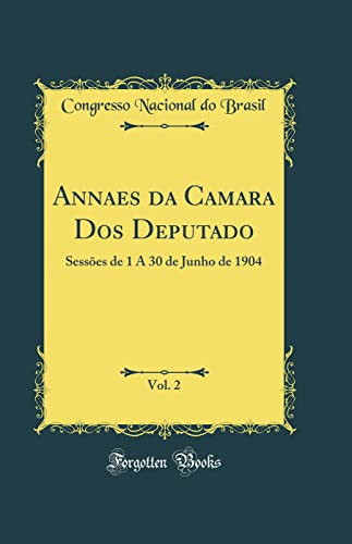 Stock image for Annaes da Camara Dos Deputado, Vol 2 Sesses de 1 A 30 de Junho de 1904 Classic Reprint for sale by PBShop.store US