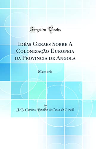 Imagen de archivo de Id?as Geraes Sobre A Coloniza??o Europeia da Provincia de Angola: Memoria (Classic Reprint) a la venta por PBShop.store US