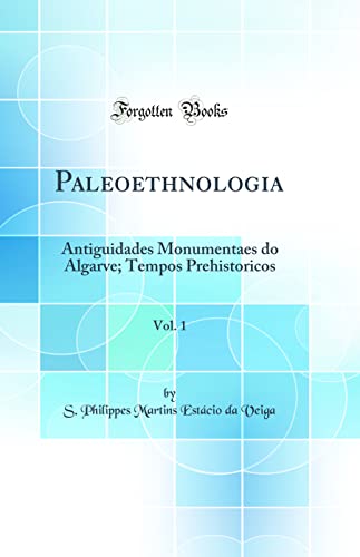 Stock image for Paleoethnologia, Vol 1 Antiguidades Monumentaes do Algarve Tempos Prehistoricos Classic Reprint for sale by PBShop.store US