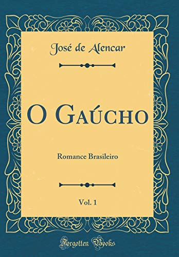 Imagen de archivo de O Gacho, Vol 1 Romance Brasileiro Classic Reprint a la venta por PBShop.store US