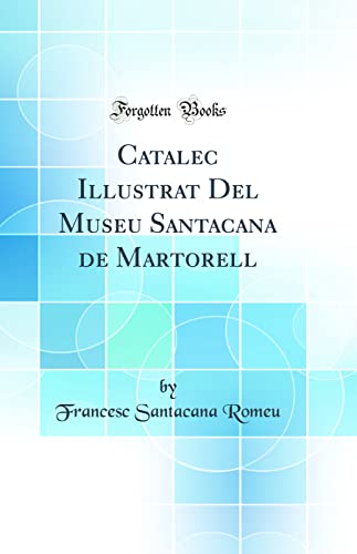 Imagen de archivo de Catalec Illustrat Del Museu Santacana de Martorell (Classic Reprint) a la venta por PBShop.store US