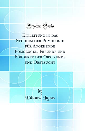 Imagen de archivo de Einleitung in das Studium der Pomologie fr Angehende Pomologen, Freunde und Frderer der Obstkunde und Obstzucht Classic Reprint a la venta por PBShop.store US