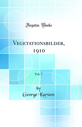 Imagen de archivo de Vegetationsbilder, 1910, Vol. 7 (Classic Reprint) a la venta por PBShop.store US